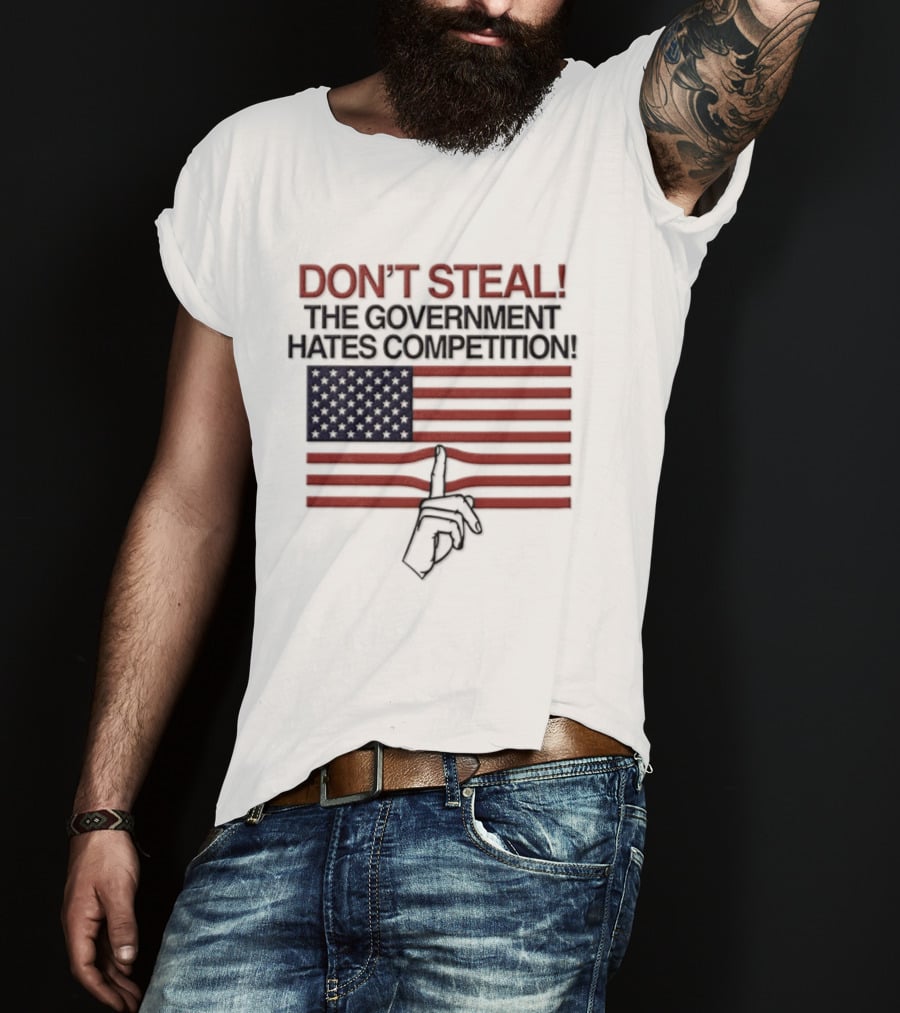 Don't Steal The Government Hates Competition USA Flag Hand Gesture T-Shirt