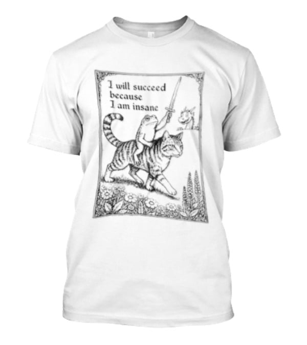 I Will Succeed Because Am Insane Frog Riding Cat Holding Sword Dragon T-Shirt