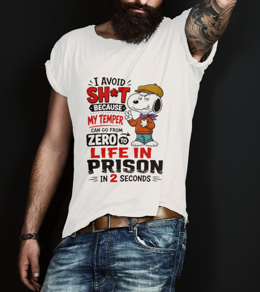 Snoopy I Avoid Sh*t Because My Temper Can Go From Zero To Life In Prison In 2 Seconds T-Shirt