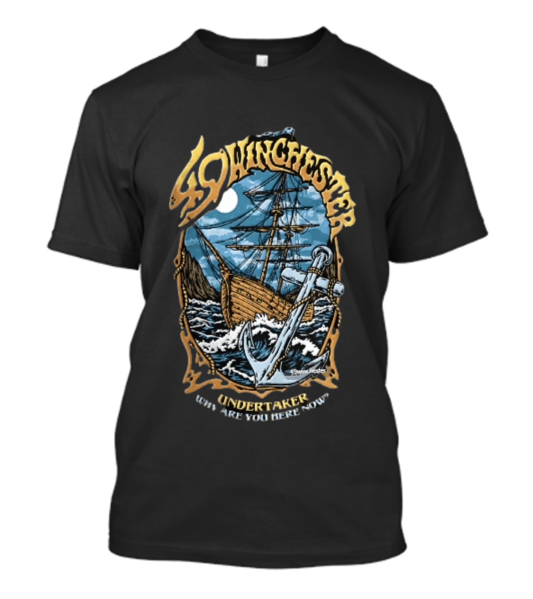 49 Winchester Undertaker Why Are You Here Now Sailing Ship Stormy Sea Anchor Ocean Moonlight T-Shirt