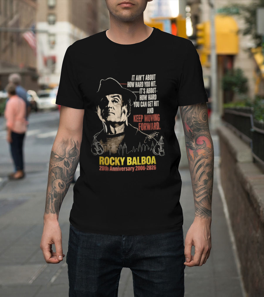 Rocky Balboa 20th Anniversary 2006 2026 Keep Moving Forward It Ain't About How Hard You Hit Skyline T-Shirt