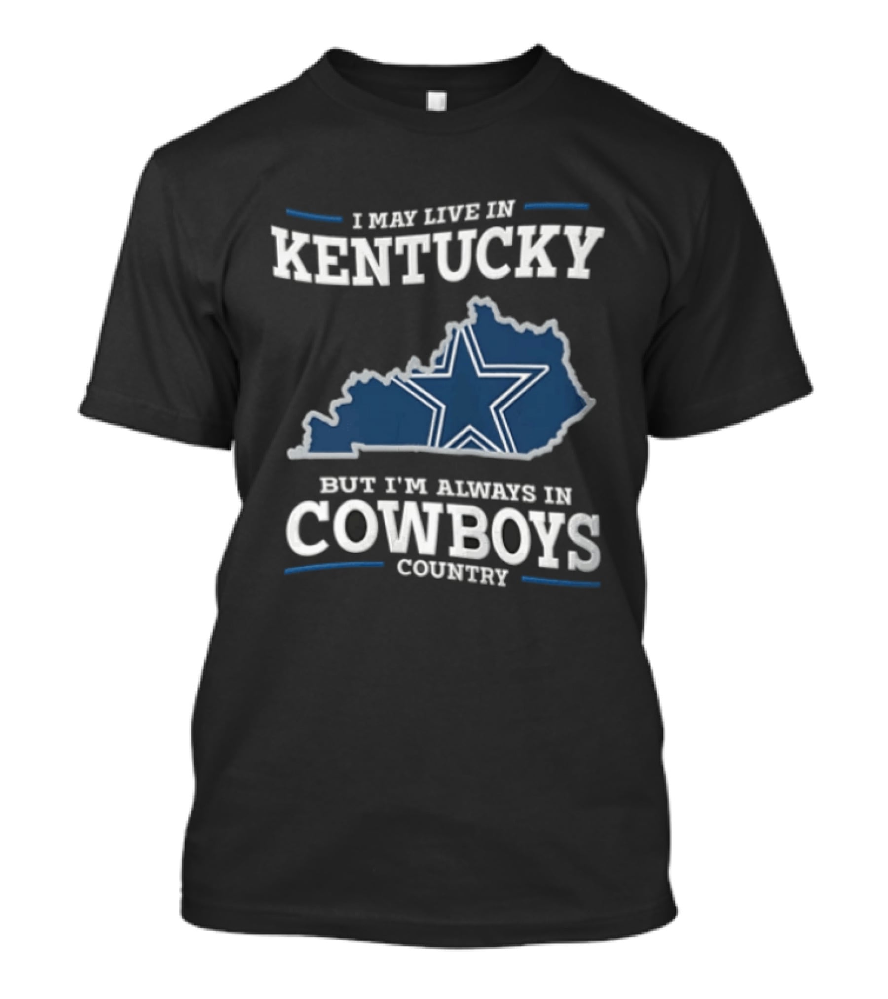 I May Live In Kentucky But I'm Always In Dallas Cowboys Country Star Map T-Shirt