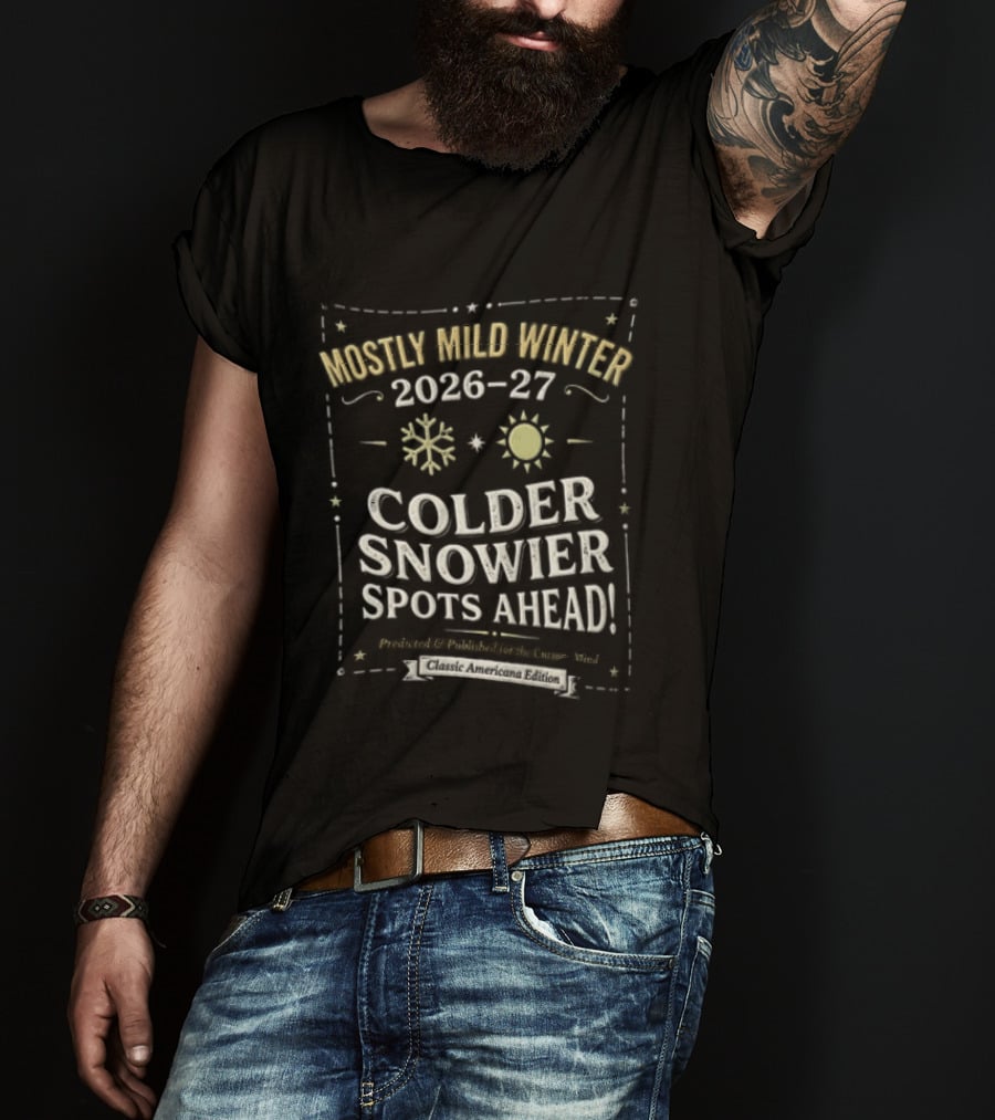 Mostly Mild Winter 2026 2027 Colder Snowier Spots Ahead Forecast T-Shirt
