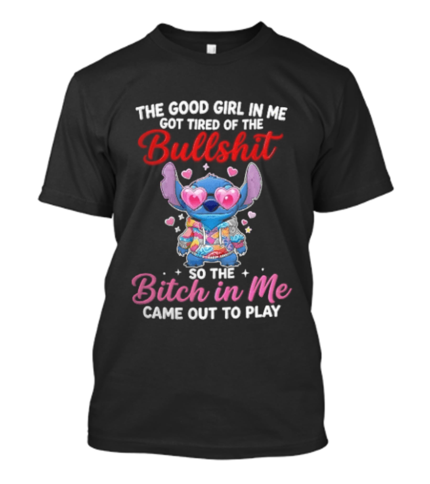 The Good Girl In Me Got Tired Of The Bullshit So The Bitch In Me Came Out To Play Stitch With Heart Sunglasses T-Shirt