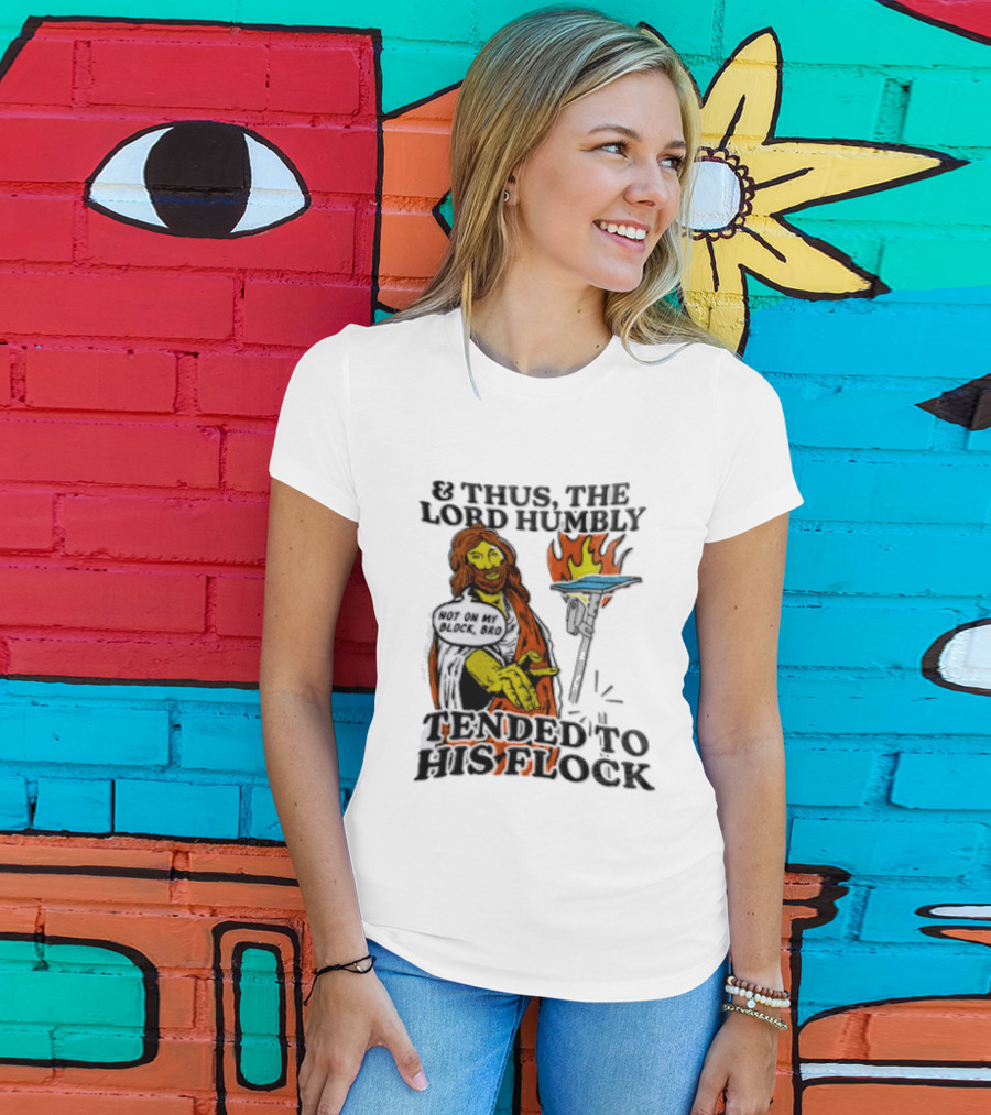 And Thus The Lord Humbly Tended To His Flock Not On My Block Bro Jesus Cartoon Flames T-Shirt