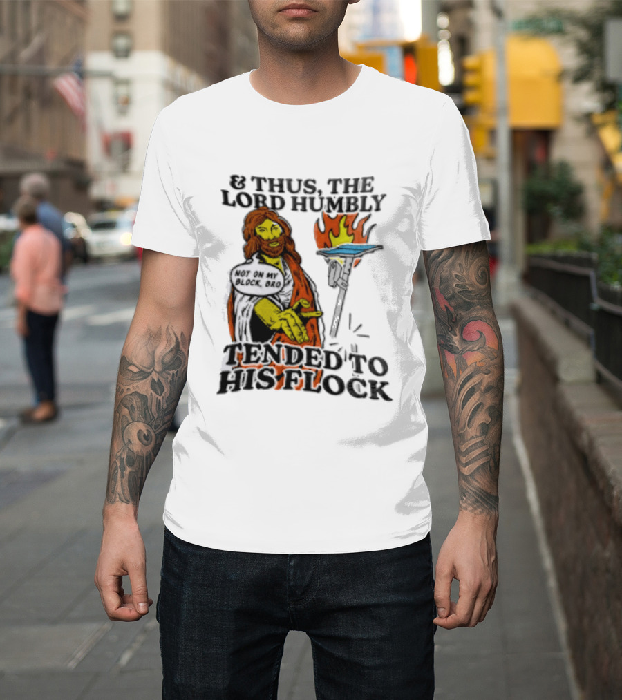 And Thus The Lord Humbly Tended To His Flock Not On My Block Bro Jesus Cartoon Flames T-Shirt
