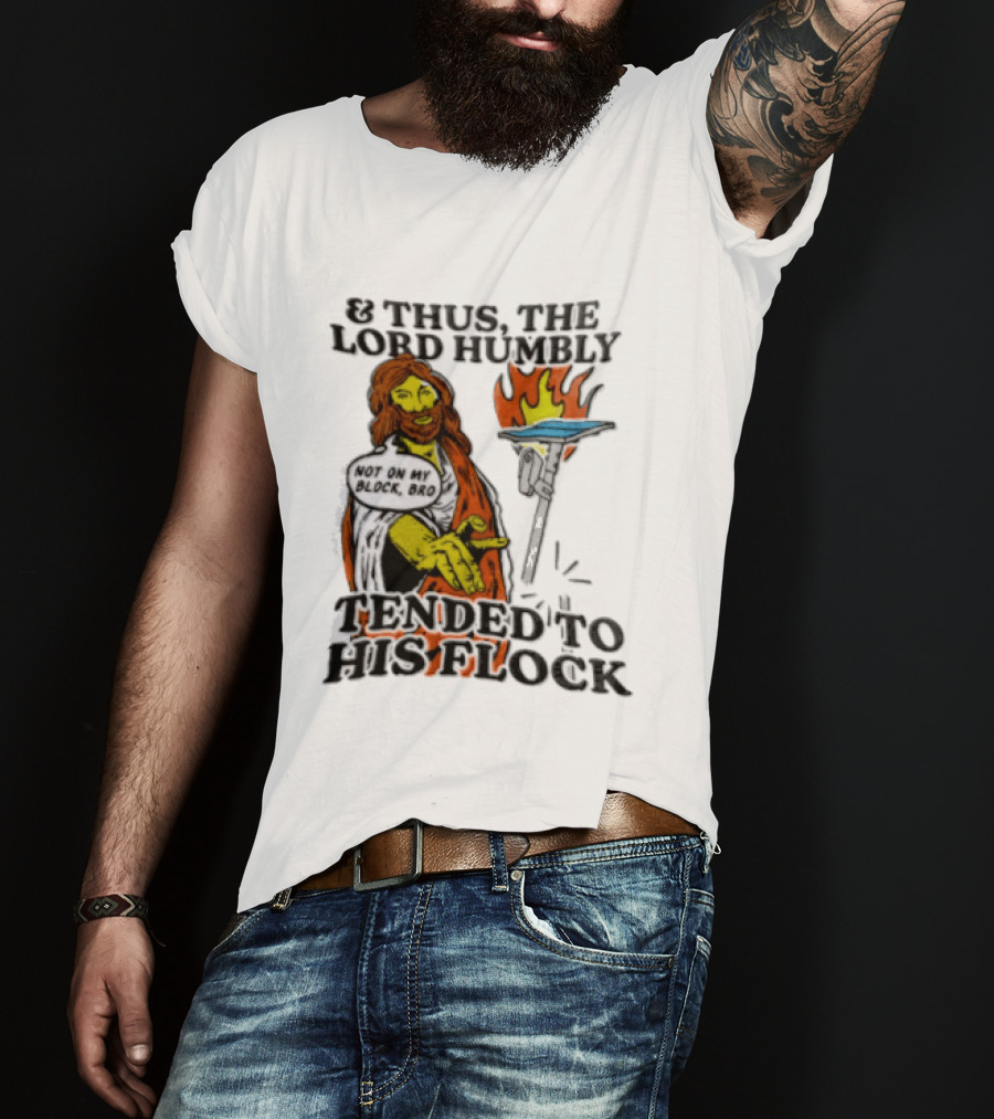 And Thus The Lord Humbly Tended To His Flock Not On My Block Bro Jesus Cartoon Flames T-Shirt