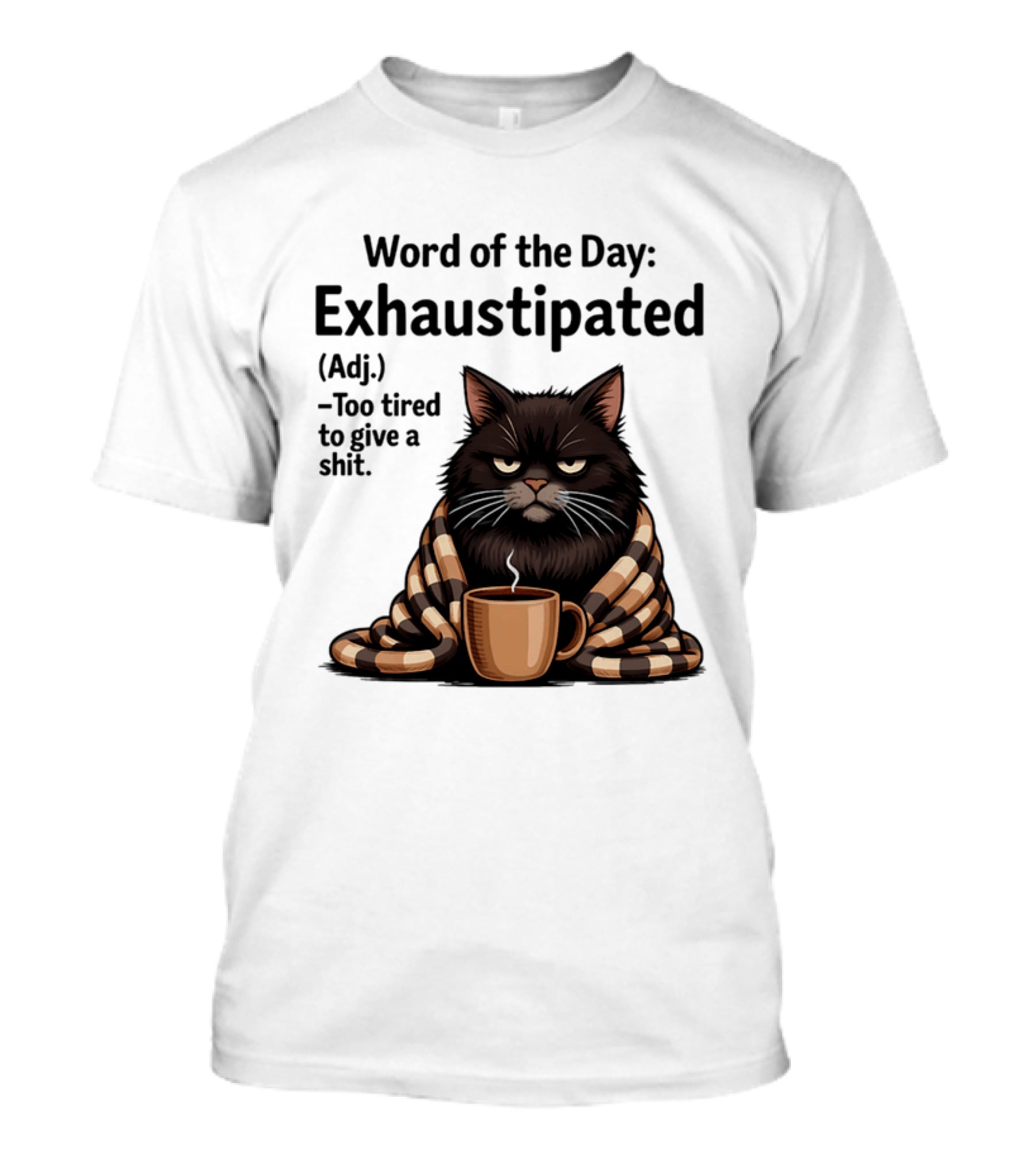 Grumpy Cat Word Of The Day Exhaustipated Too Tired To Give A Shit T-Shirt