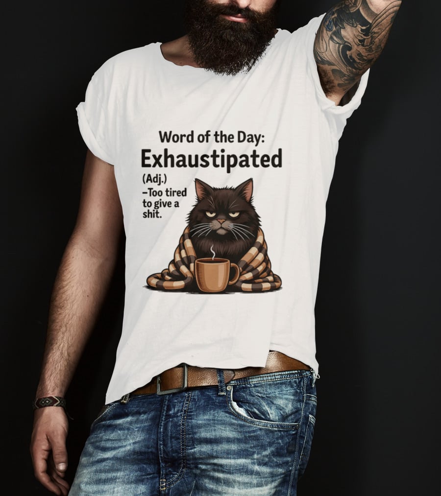 Grumpy Cat Word Of The Day Exhaustipated Too Tired To Give A Shit T-Shirt