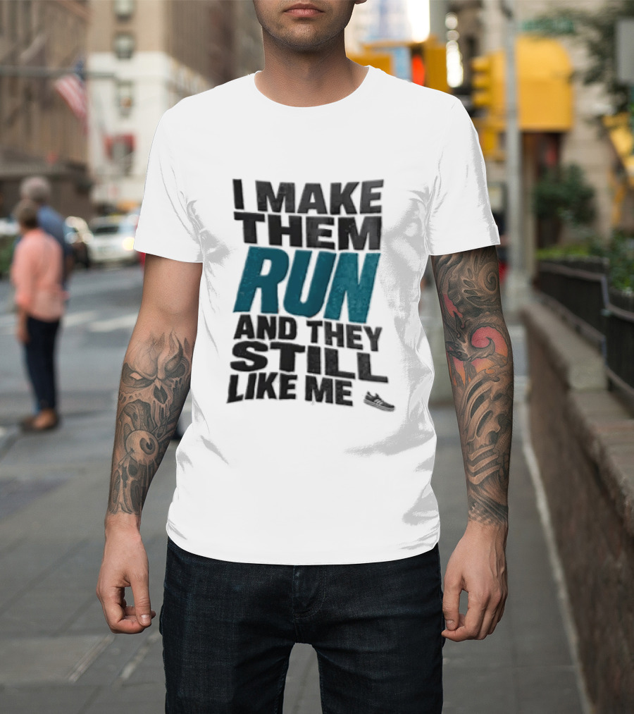 I Make Them Run And They Still Like Me Black Running Shoe T-Shirt