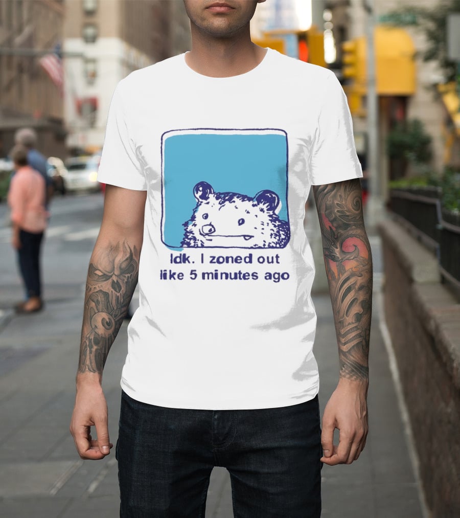 Opossum Idk I Zoned Out Like 5 Minutes Ago Funny Animal Humor T-Shirt