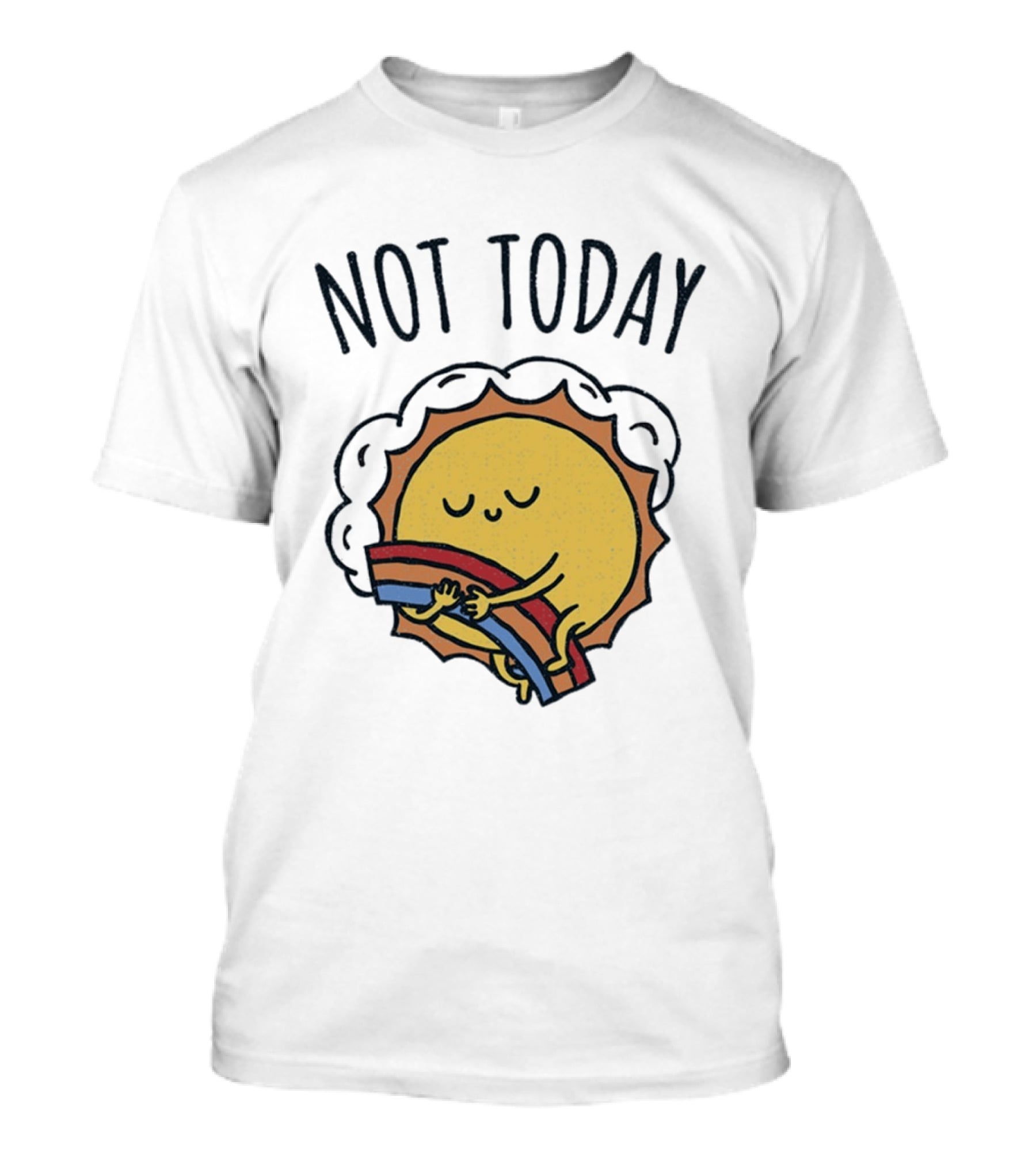 Not Today Sun Hugging Rainbow T-Shirt