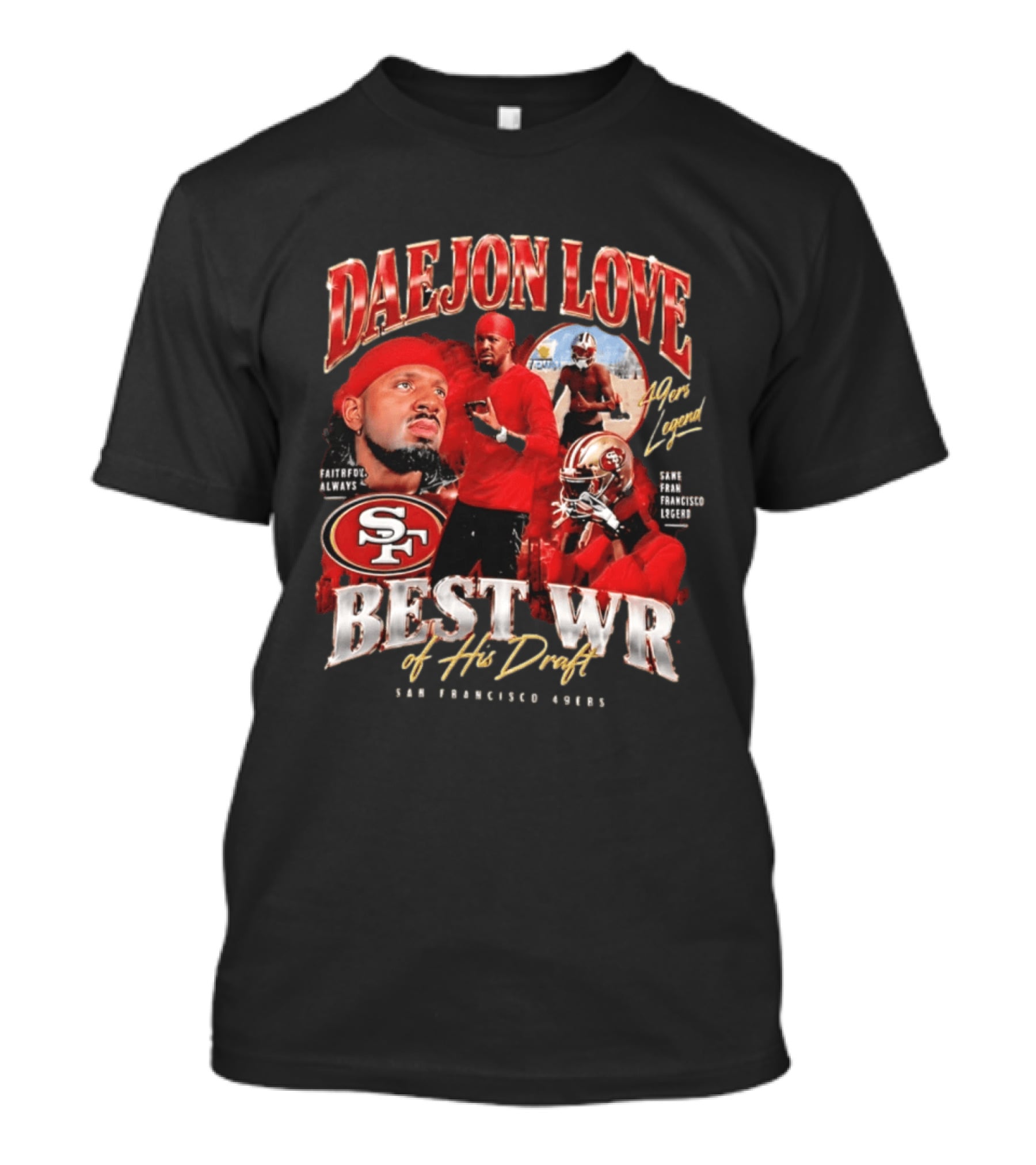 Daejon Love San Francisco 49ers Faithful Always Best WR Of His Draft Legend T-Shirt