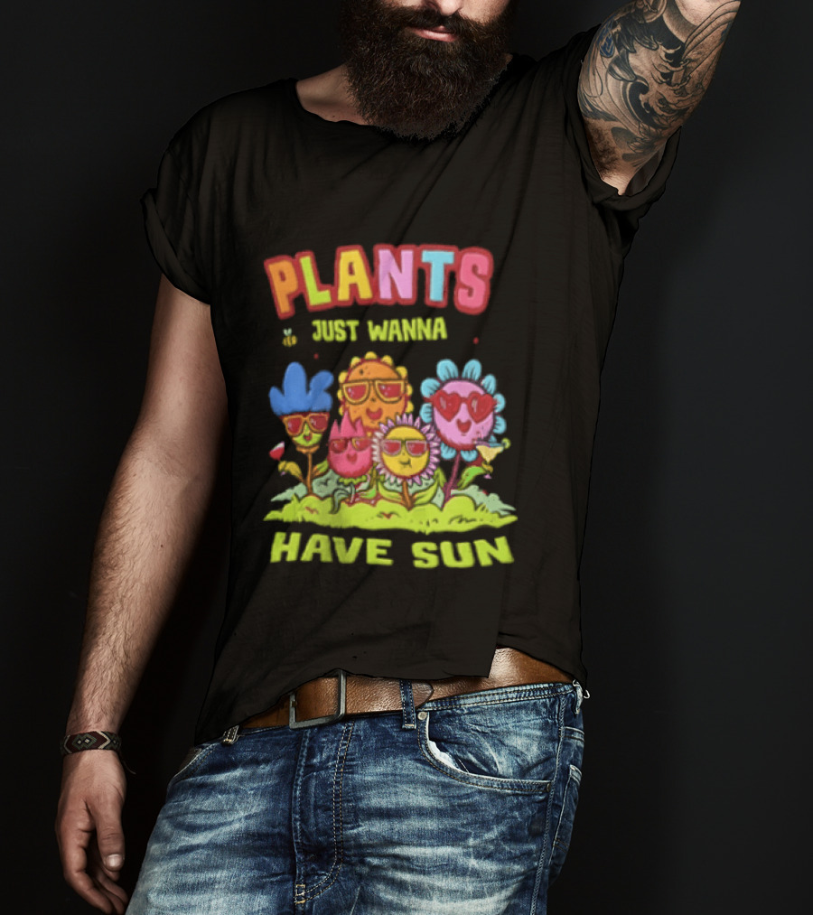 Plants Just Wanna Have Sunflowers Sun T-Shirt
