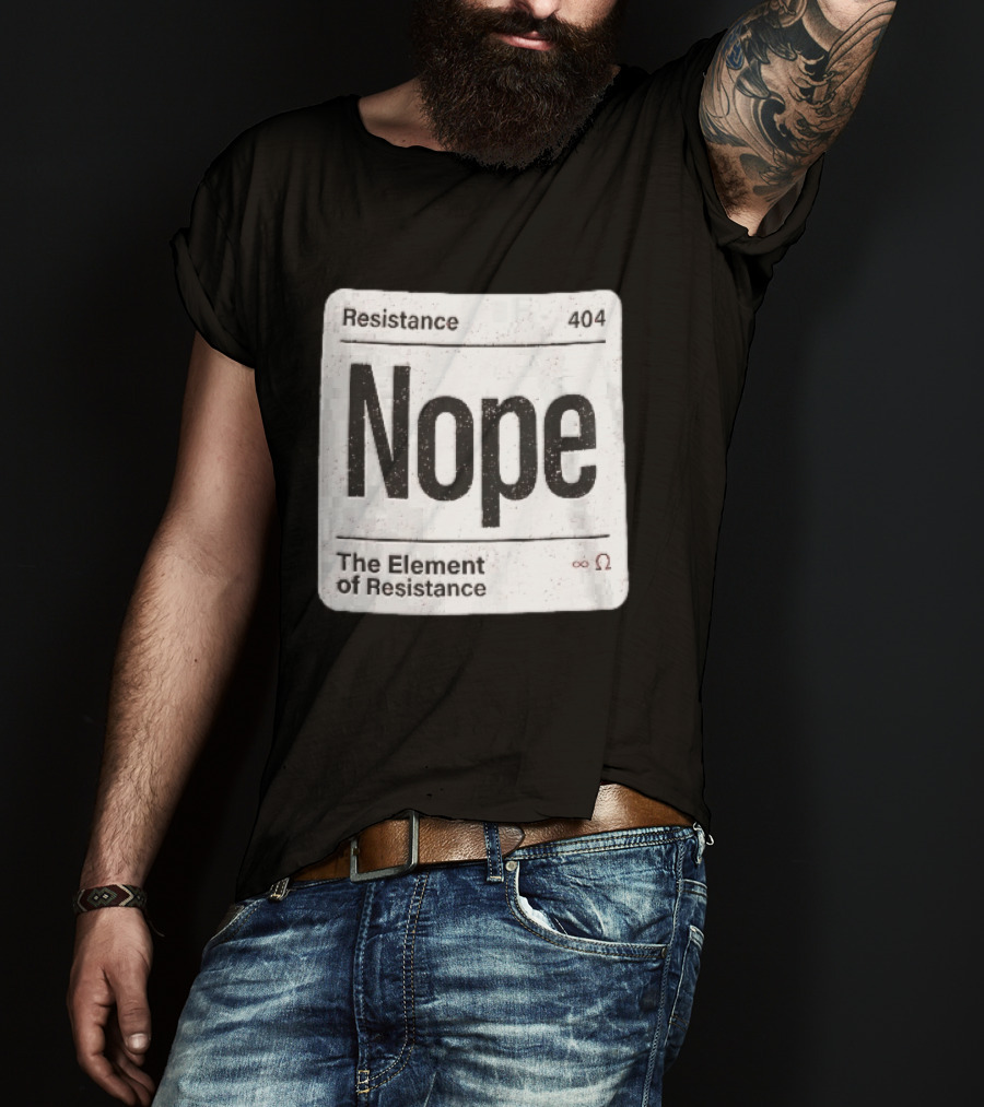 Resistance 404 Nope The Element Of Resistance Infinity Ohm Periodic Table Square T-Shirt
