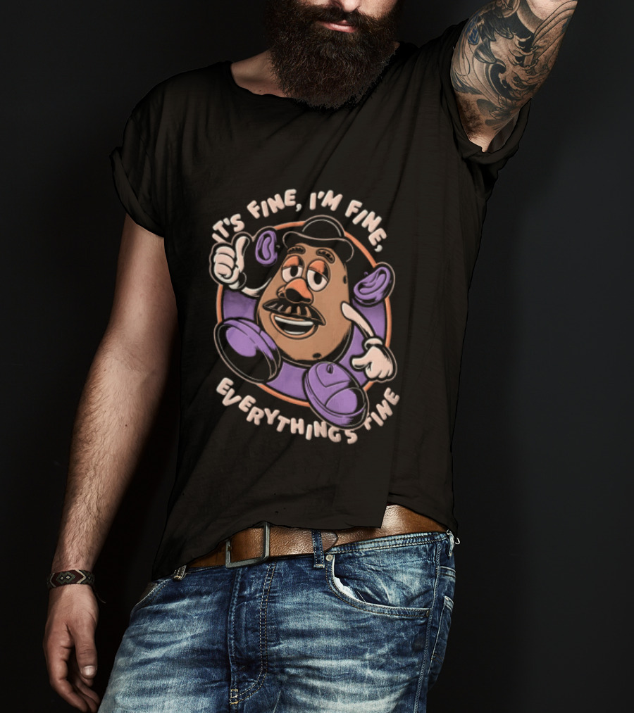 Its Fine Im Fine Everythings Fine Mr Potato Head Cartoon Toy Falling Apart T-Shirt