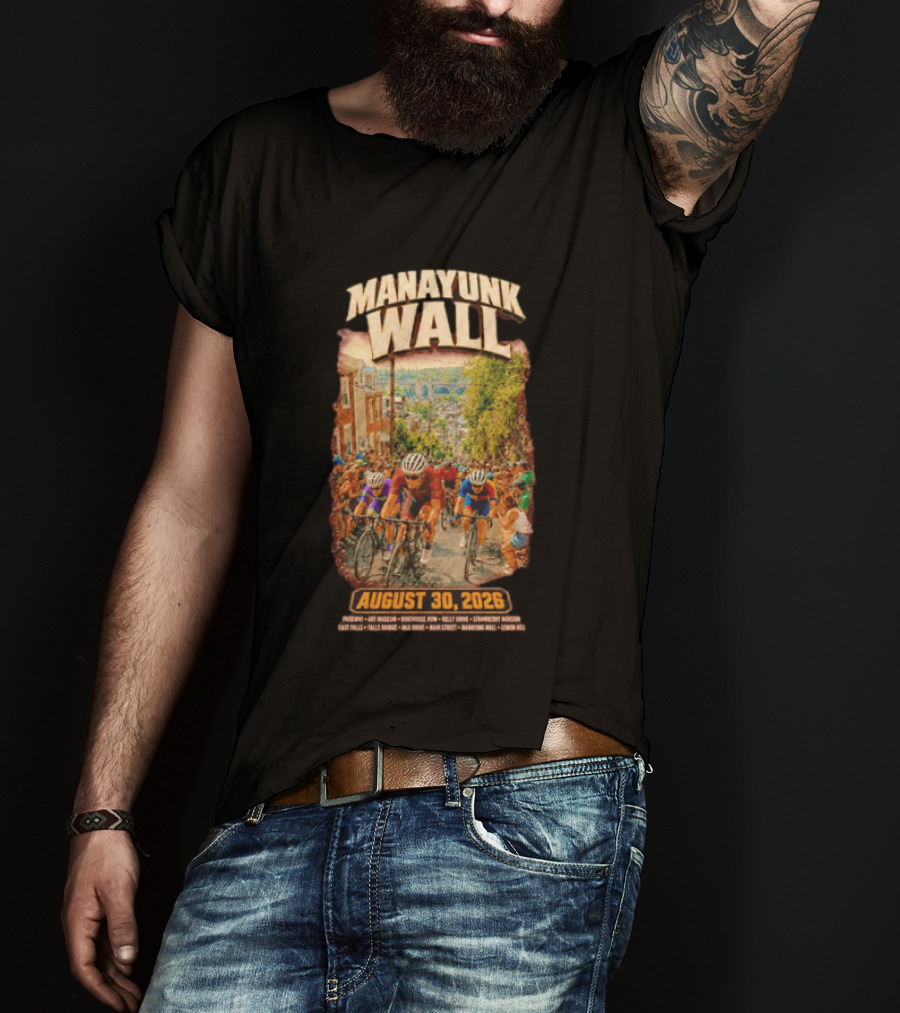 Manayunk Wall Cycling Race August 30 2026 Philadelphia Art Museum Boathouse Row Kelly Drive Strawberry Mansion East Falls Bala Cynwyd Manayunk Hill T-Shirt