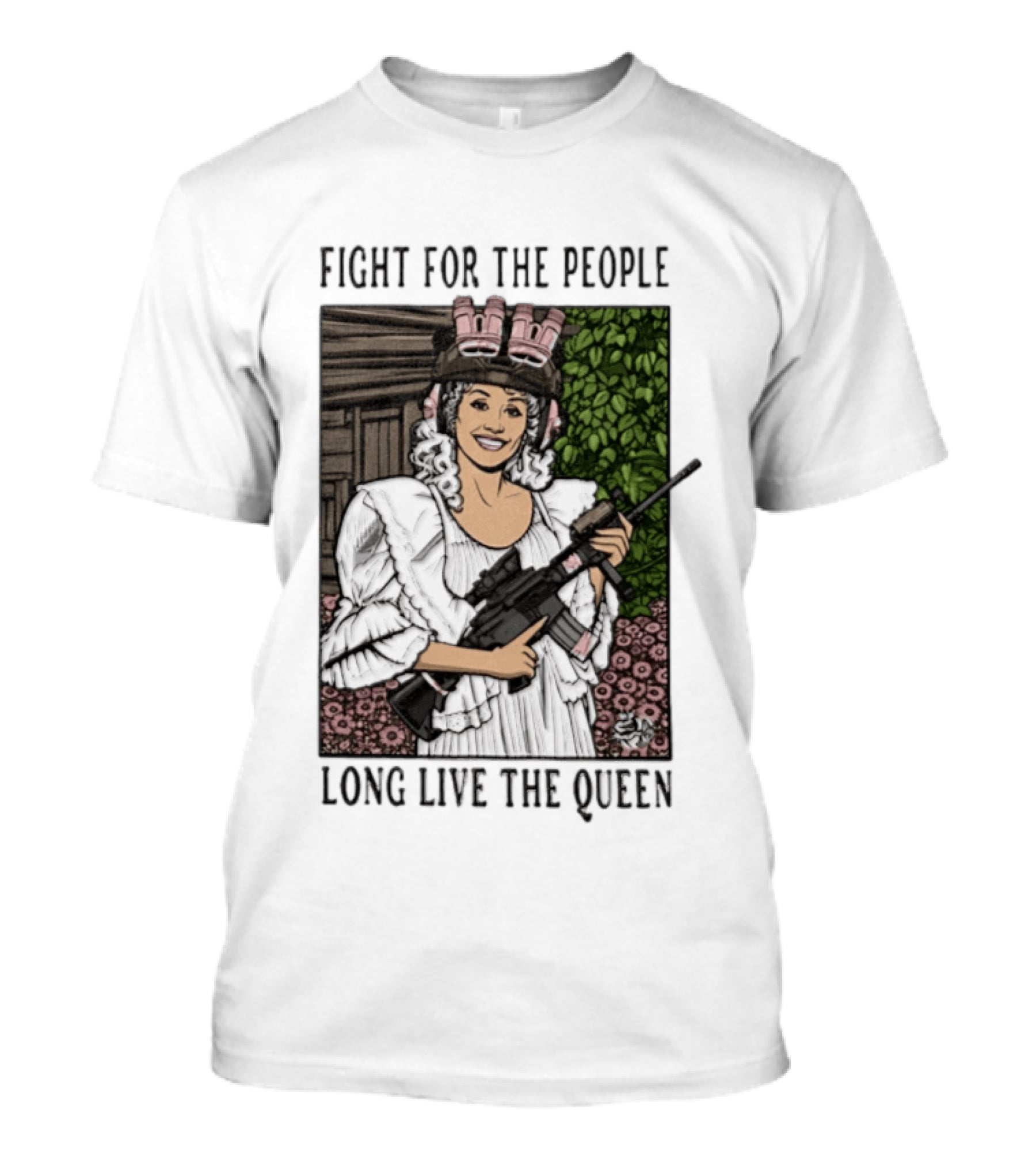 Fight For The People Long Live The Queen Dolly Parton T-Shirt