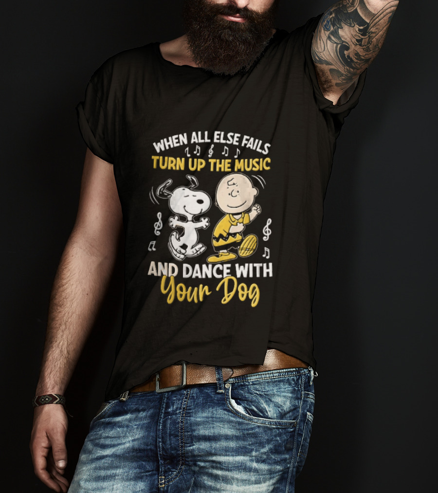 When All Else Fails Turn Up The Music And Dance With Your Dog Snoopy Charlie Brown T-Shirt