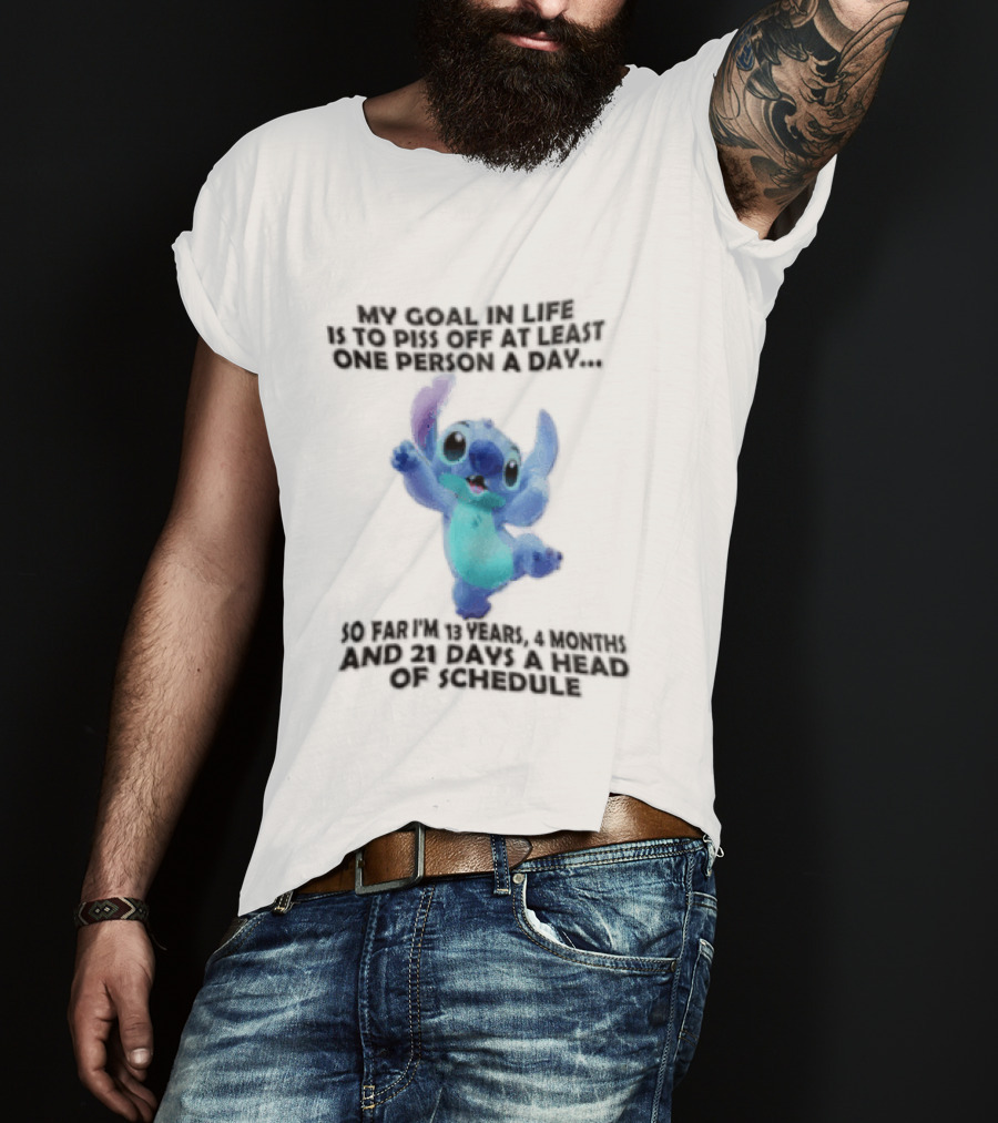 My Goal In Life Is To Piss Off At Least One Person A Day So Far Im 13 Years 4 Months And 21 Days Head Of Schedule Stitch T-Shirt