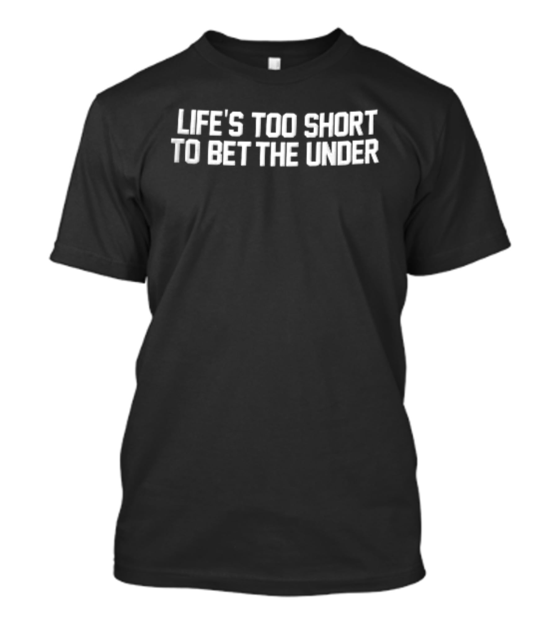 Lifes Too Short To Bet The Under White Block T-Shirt