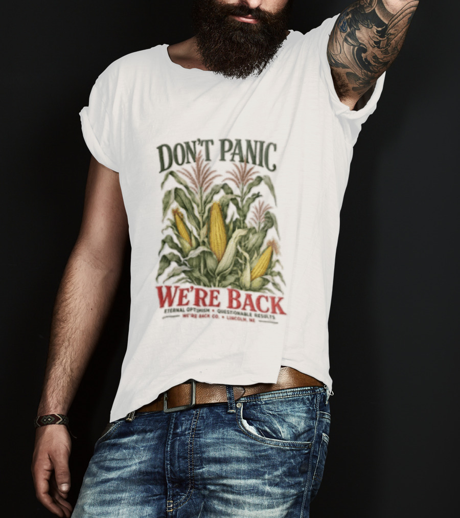 Don't Panic We're Back Eternal Optimism Questionable Results Corn Stalks Ears Lincoln Ne Co T-Shirt