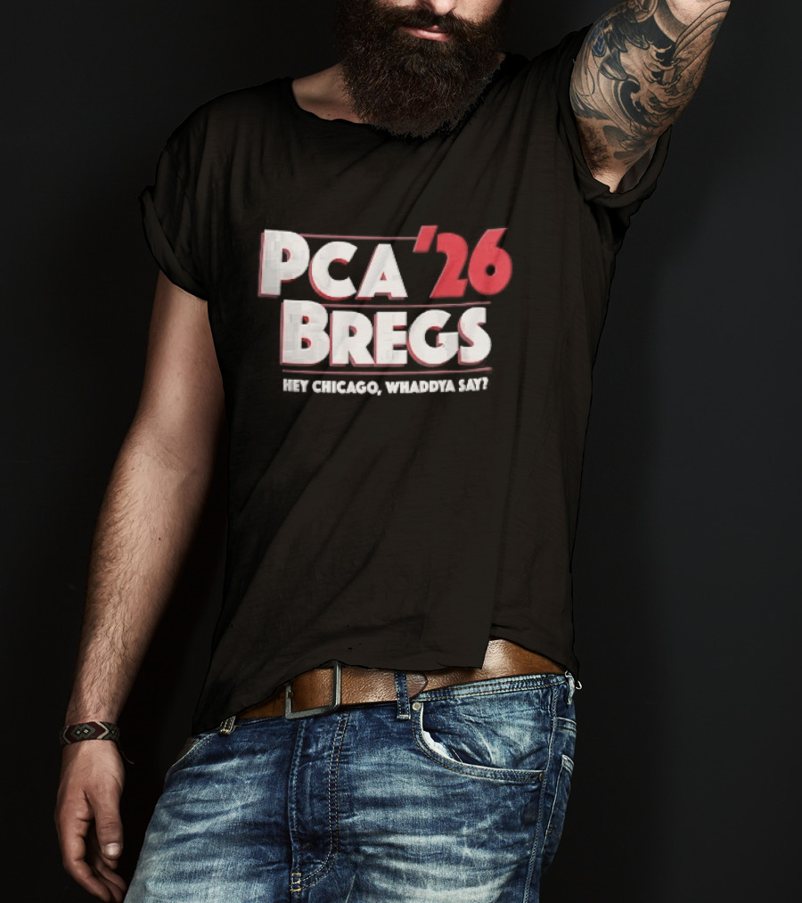 PCA 26 Bregs Hey Chicago Whaddya Say T-Shirt