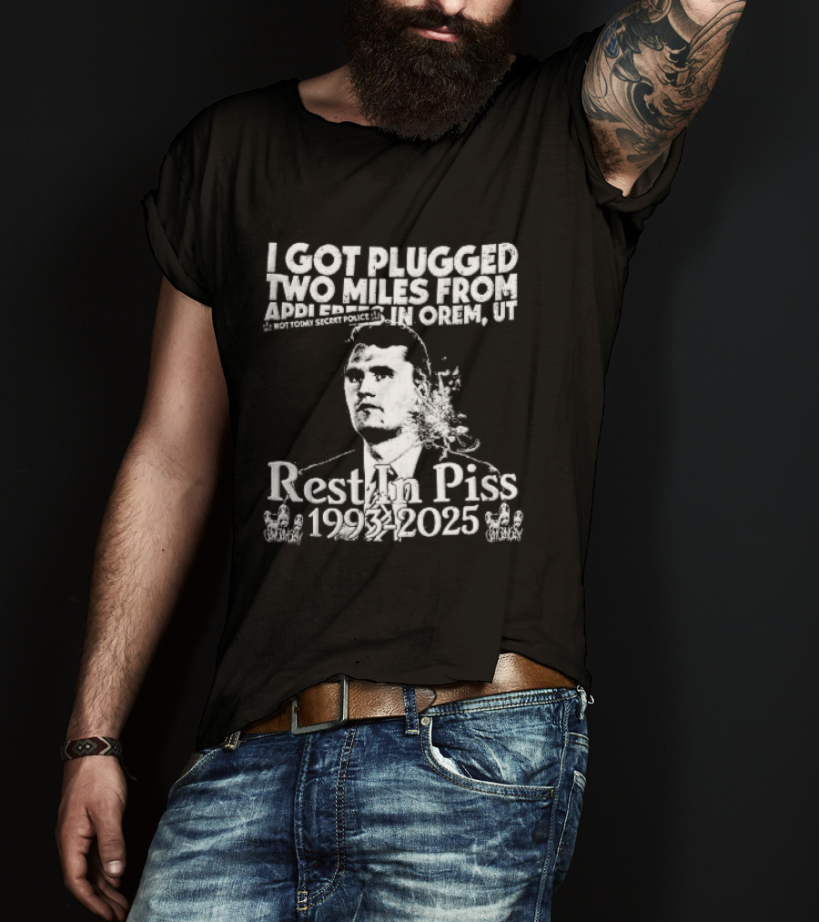 I Got Plugged Two Miles From Addi Orem UT Not Today Secret Police Rest In Piss 1993 2025 T-Shirt