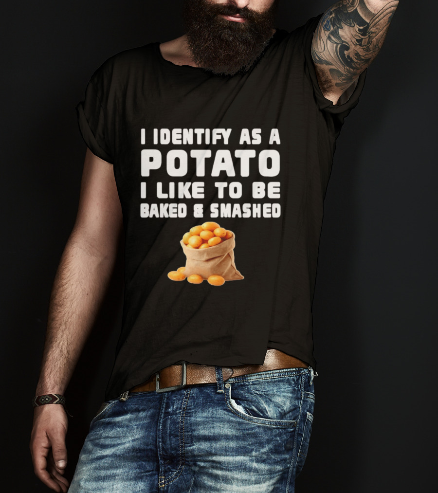I Identify As A Potato Bagged Baked And Smashed Humor T-Shirt