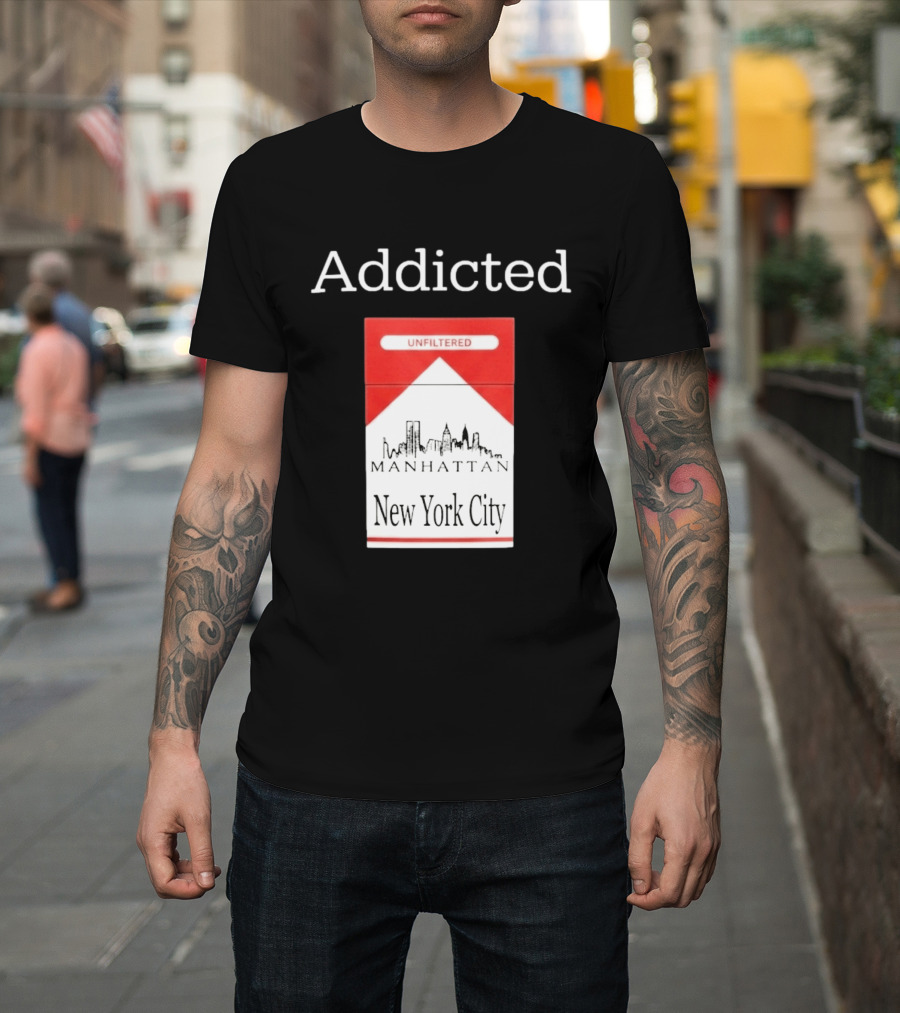 Addicted Unfiltered Manhattan New York City Smoking T-Shirt