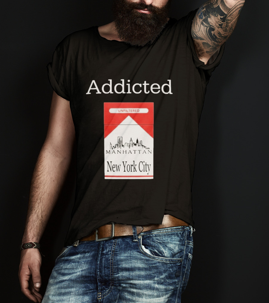 Addicted Unfiltered Manhattan New York City Smoking T-Shirt