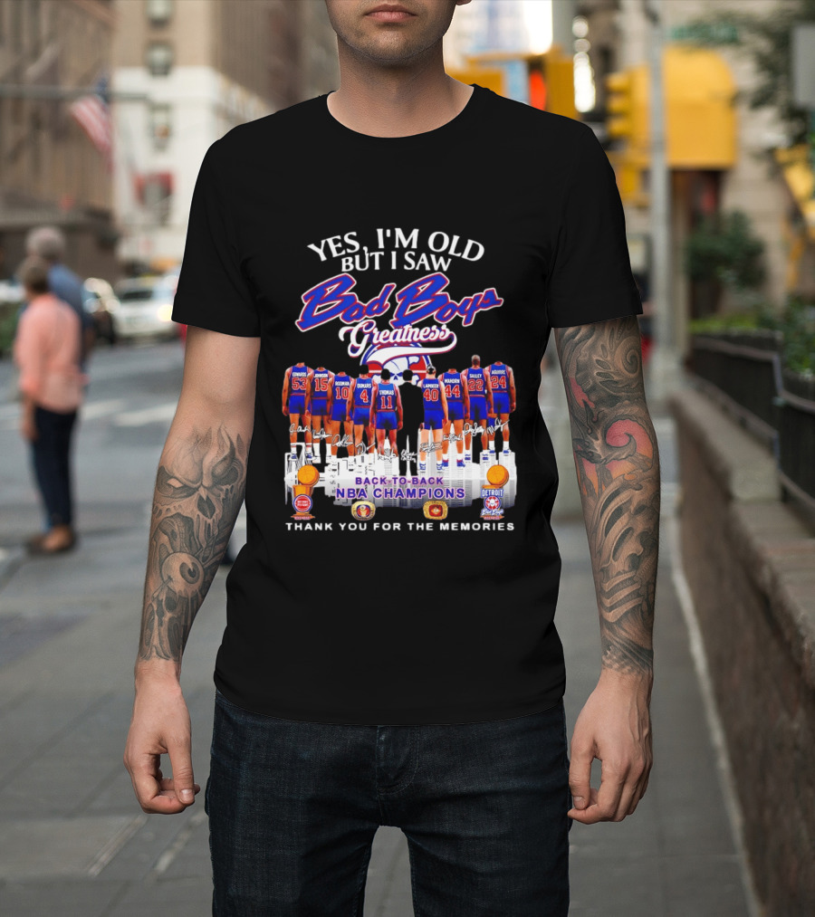 Yes I'm Old But I Saw Bad Boys Greatness Detroit Pistons Back To Back NBA Champions Thank You For The Memories T-Shirt