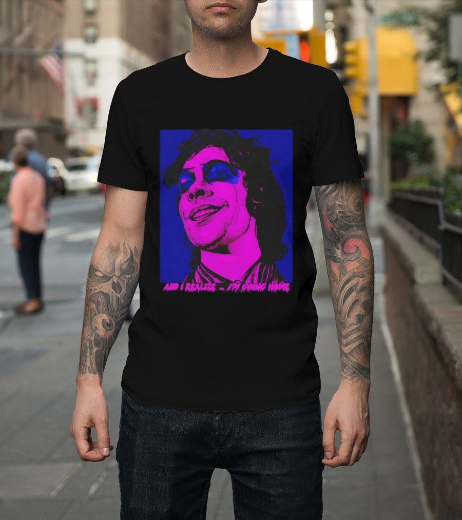 Dr. Frank N Furter Tim Curry Rocky Horror Picture Show And I Realize I'm Going Home T-Shirt