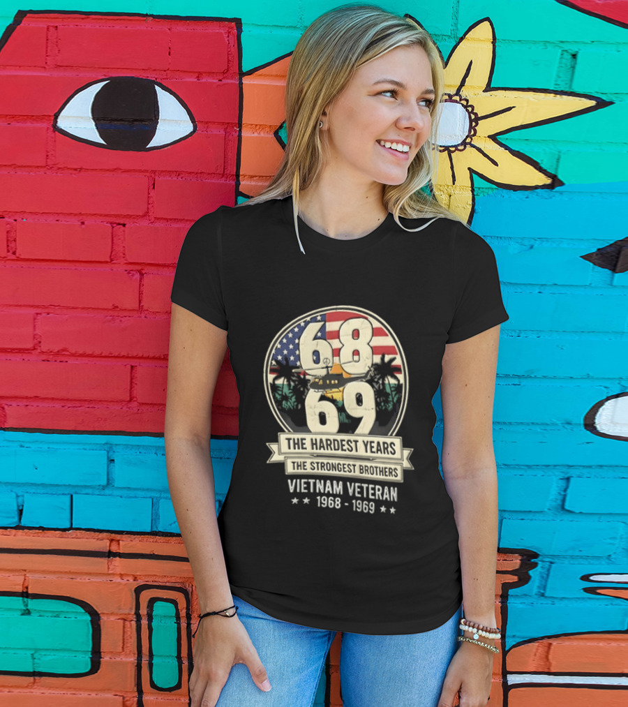 1968 1969 Vietnam Veteran The Hardest Years The Strongest Brothers Helicopter American Flag T-Shirt