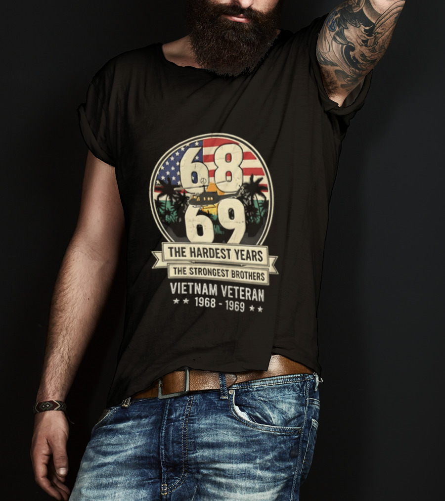 1968 1969 Vietnam Veteran The Hardest Years The Strongest Brothers Helicopter American Flag T-Shirt
