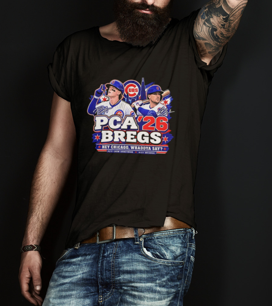 PCA 26 Bregs Chicago Cubs Hey Chicago Pete Crow Armstrong Alex Bregman T-Shirt