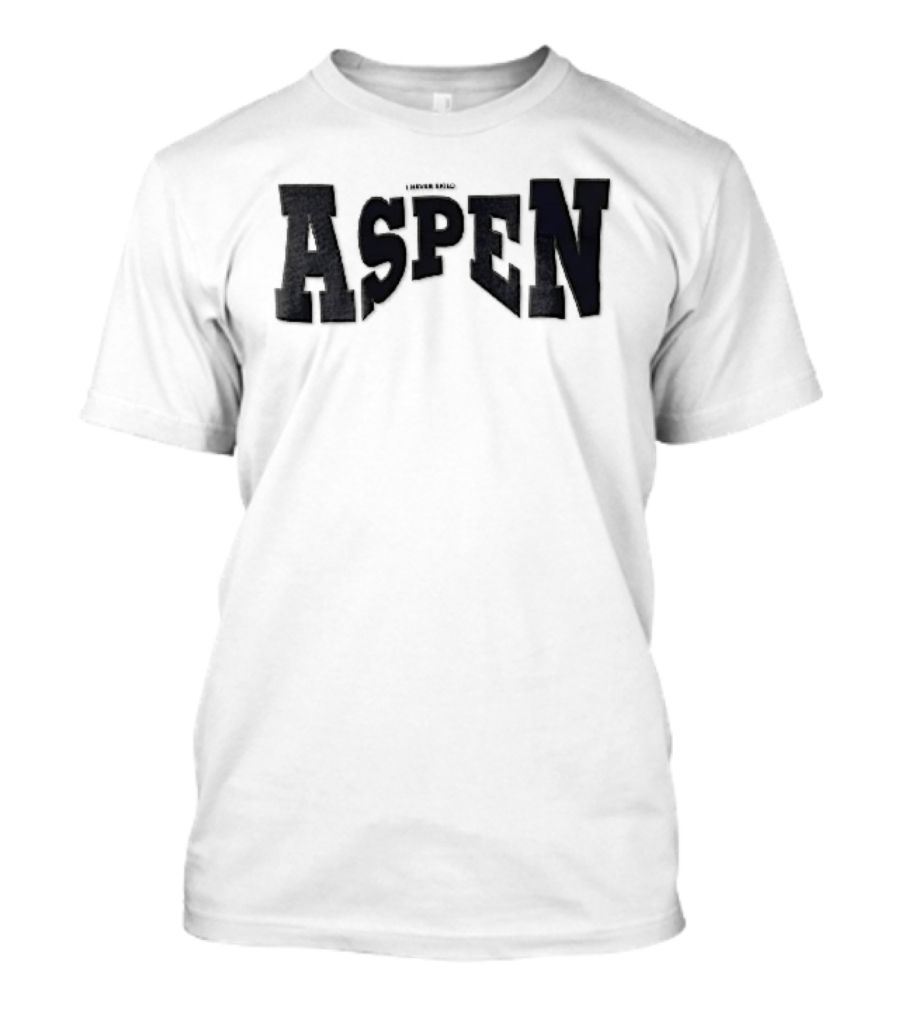 Aspen I Never Said T-Shirt
