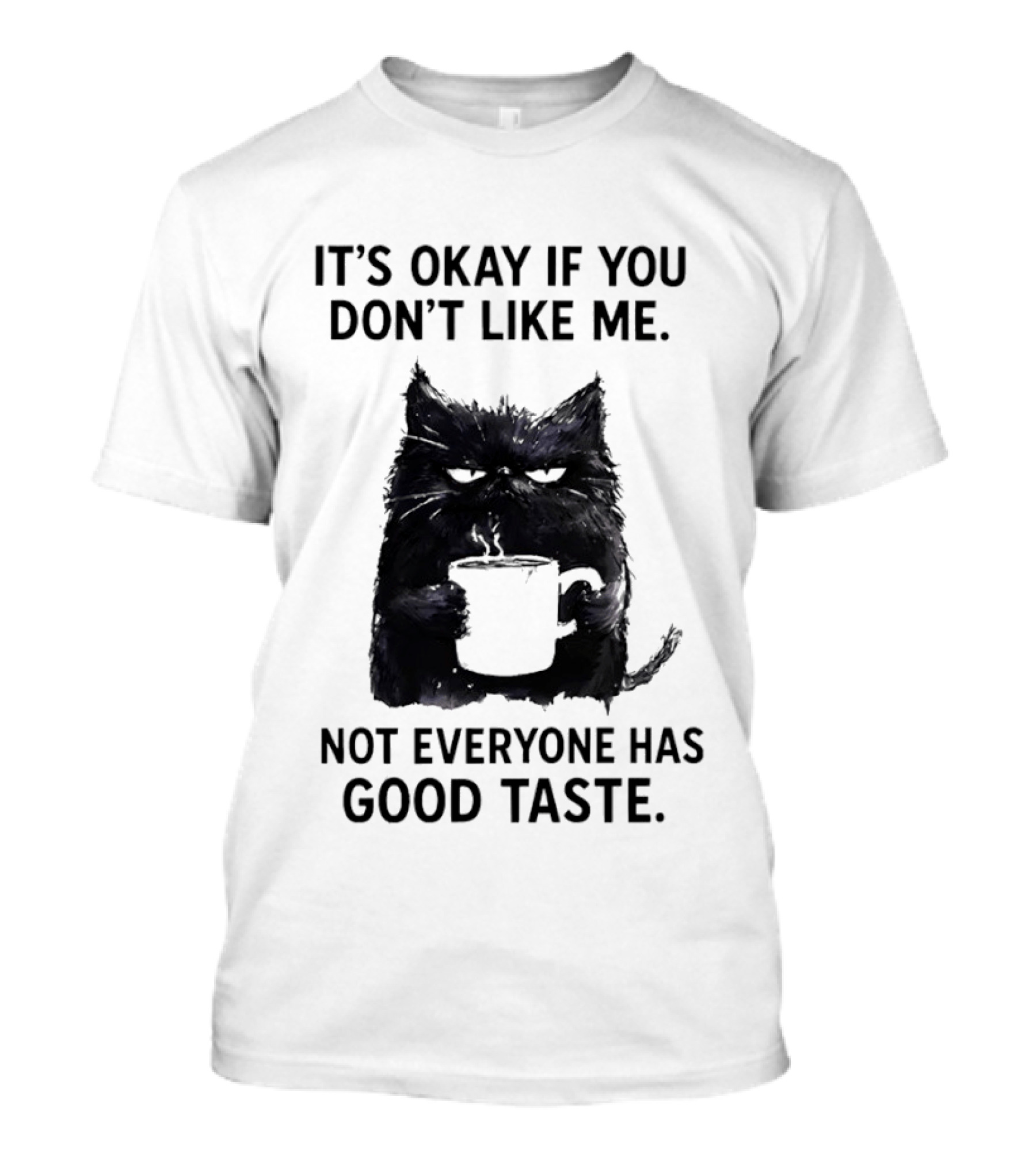 It's Okay If You Don't Like Me Cat Coffee Not Everyone Has Good Taste T-Shirt