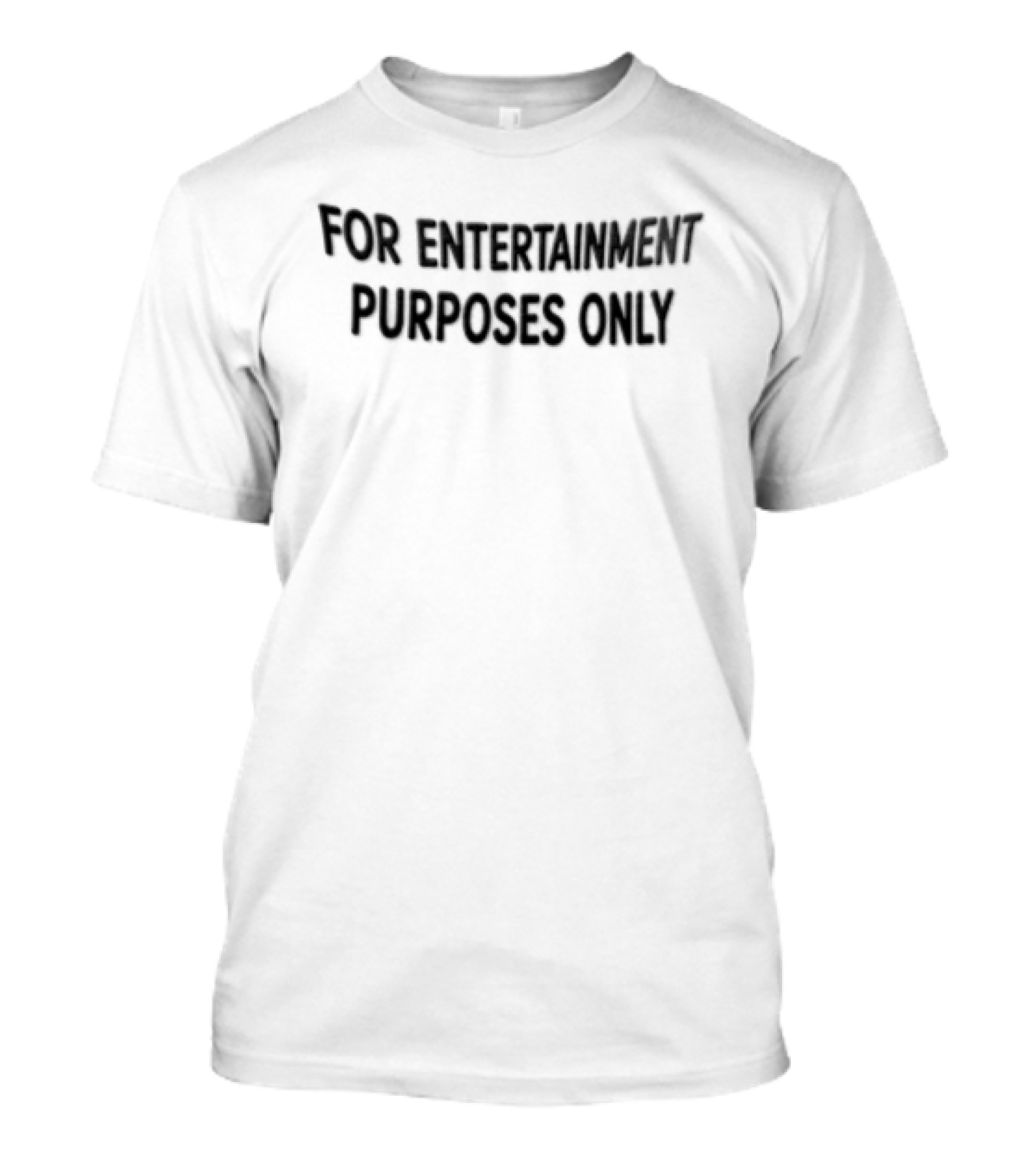 For Entertainment Purpose Only T-Shirt