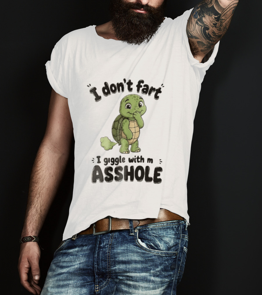 I Don't Fart I Giggle With My Asshole Turtle T-Shirt