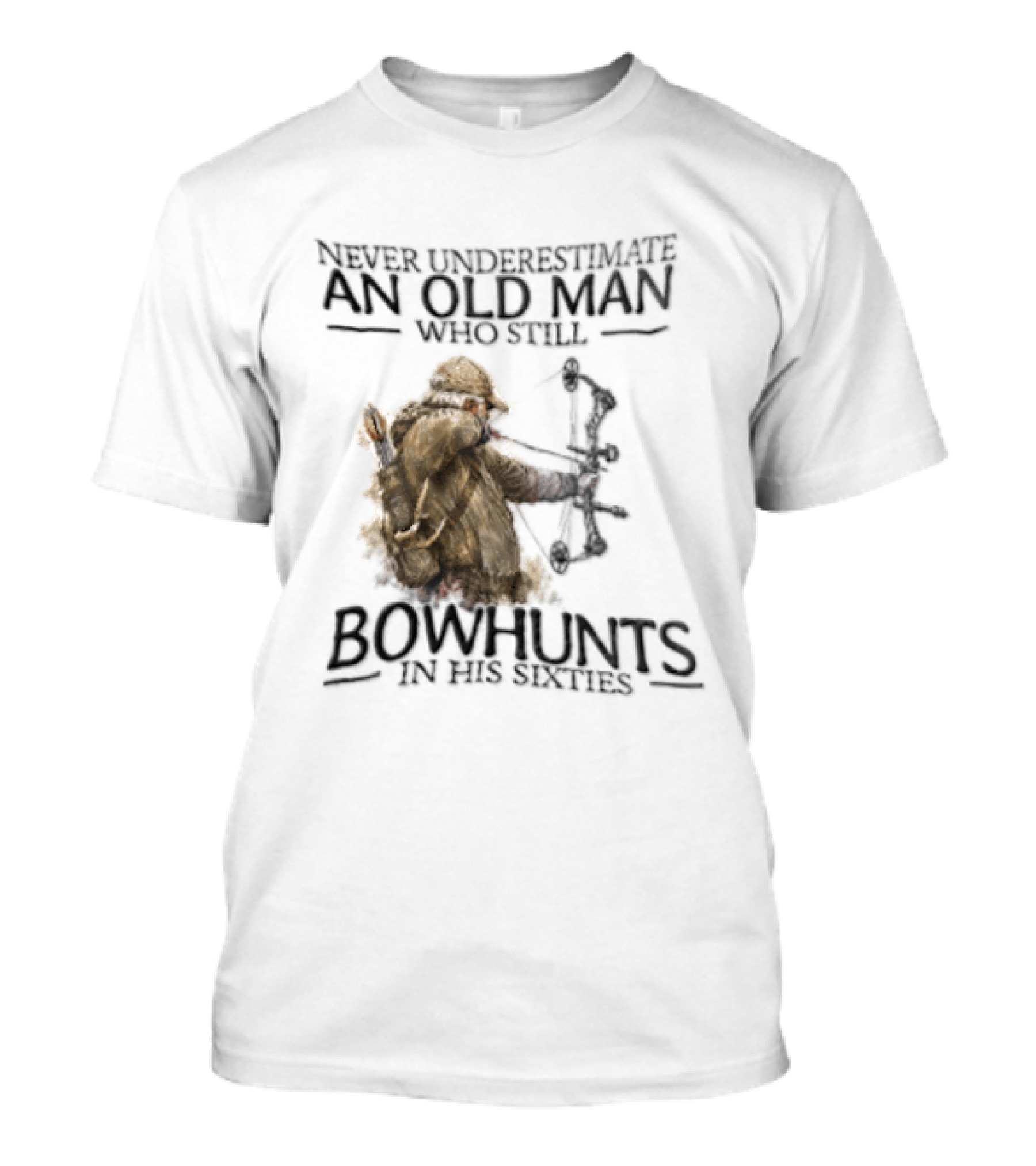 Never Underestimate An Old Man Who Still Bowhunts In His Sixties T-Shirt