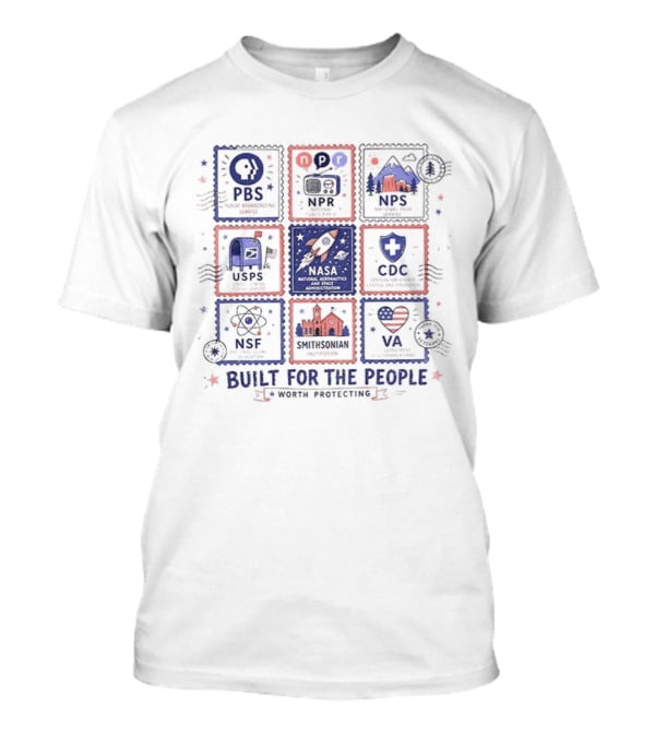 PBS NPR NPS USPS NASA CDC NSF NEH Built For The People Fourth Of July T-Shirt