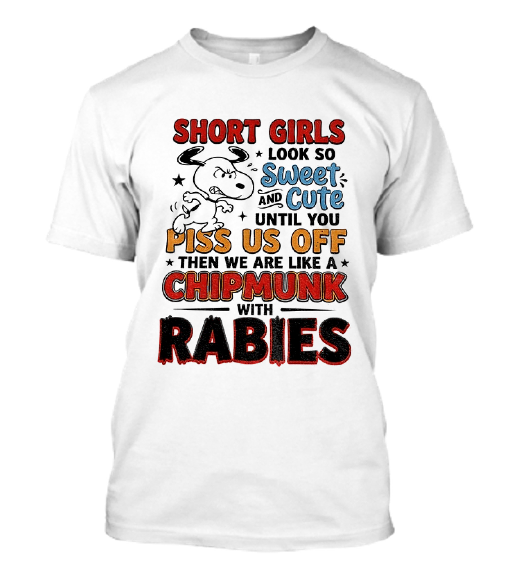 Short Girls Look So Sweet And Cute Until You Piss Us Off Then We Are Like A Chipmunk With Rabies T-Shirt