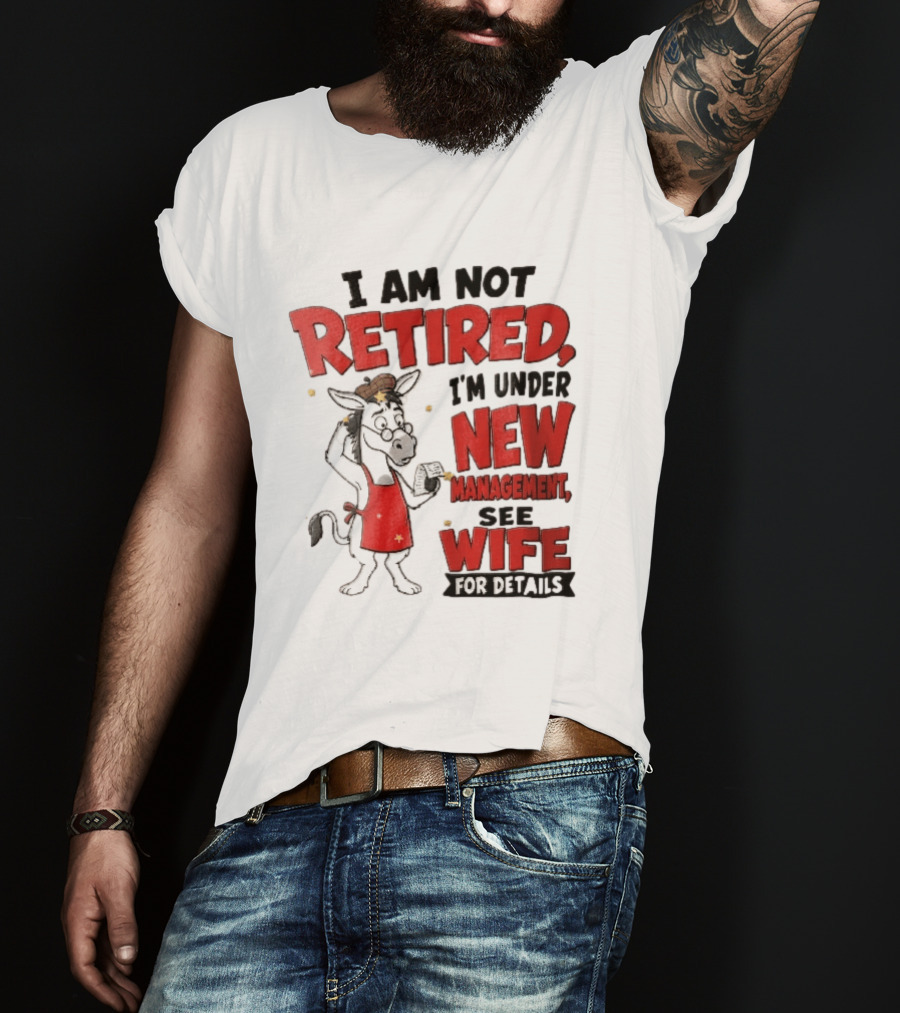 I Am Not Retired I'm Under New Management See Wife For Details Cartoon Donkey Red Apron T-Shirt