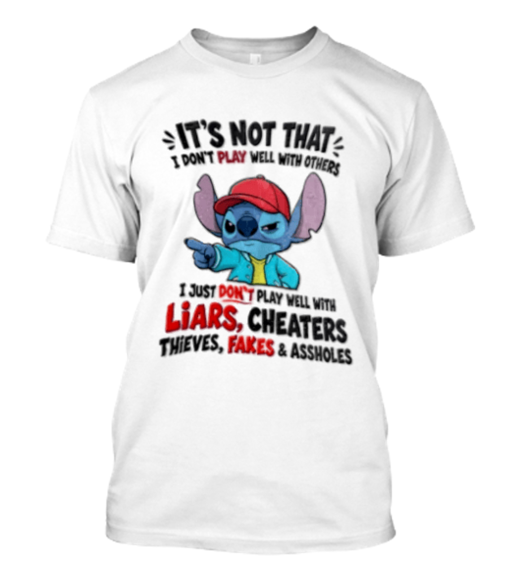 It's Not That I Don't Play Well With Others I Just Don't Play Well With Liars Cheaters Thieves Fakes And Assholes Stitch T-Shirt