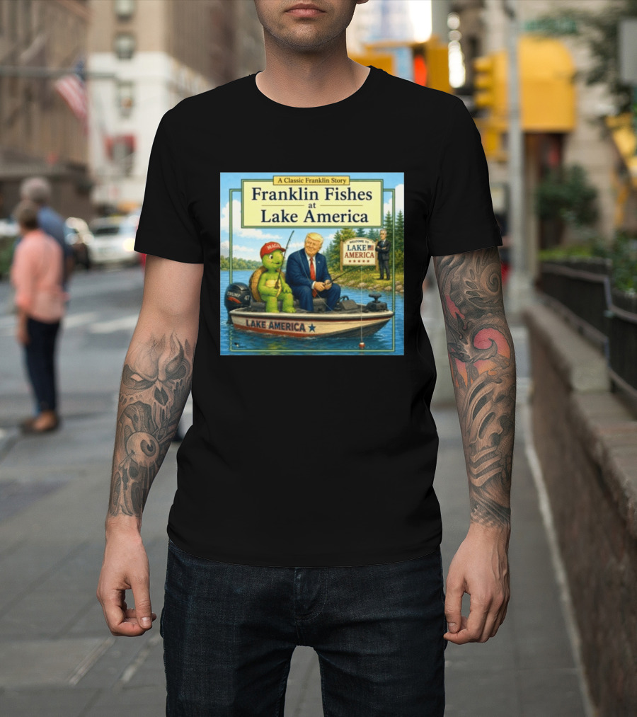 A Classic Franklin Story Franklin Fishes At Lake America MAGA Trump Boat Political Satire T-Shirt