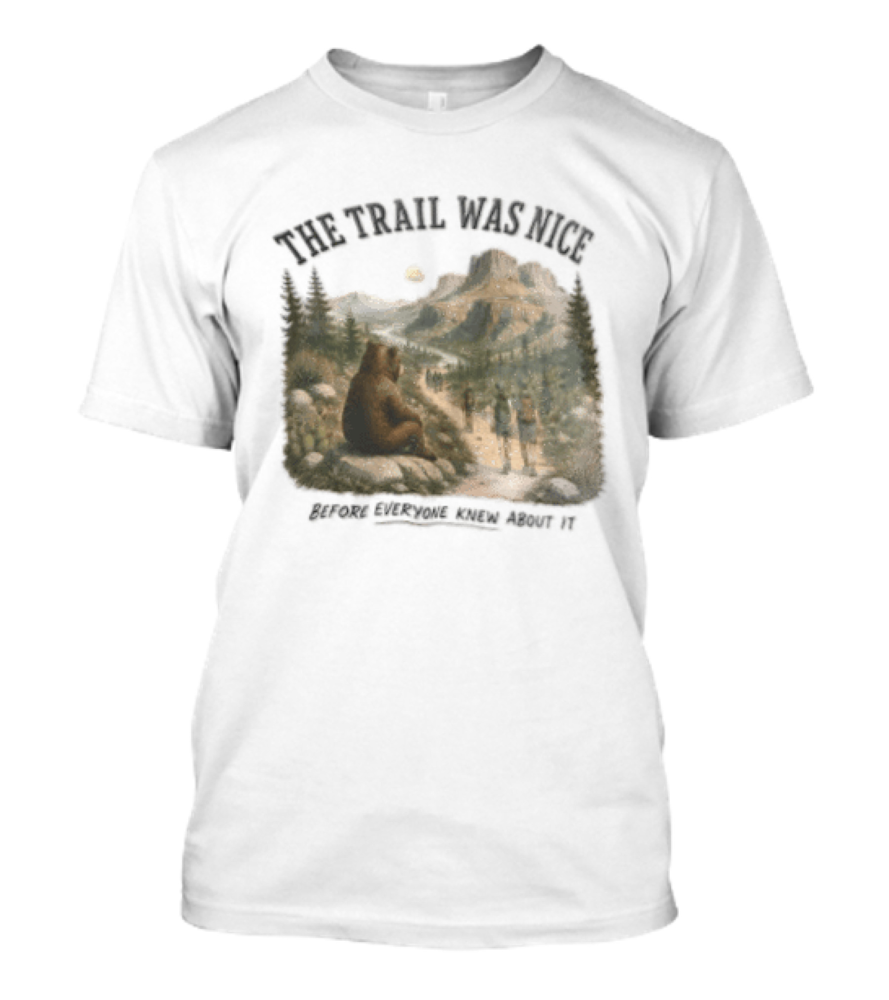 The Trail Was Nice Bear Hiker Scene Before Everyone Knew About It T-Shirt
