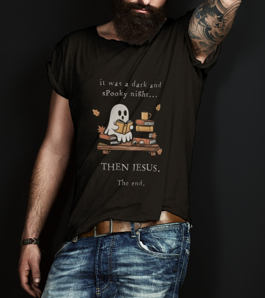 Book Lover Fall Reading Ghost It Was A Dark And Spooky Night Then Jesus The End T-Shirt