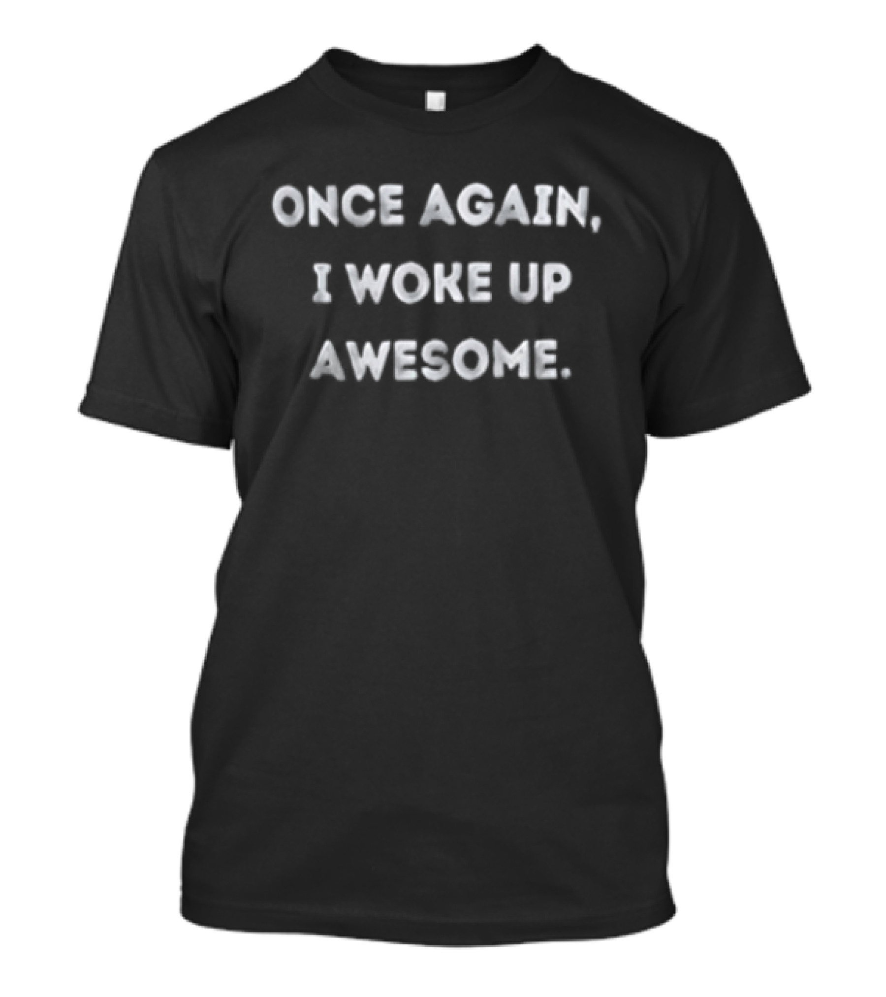 Once Again I Woke Up Awesome T-Shirt