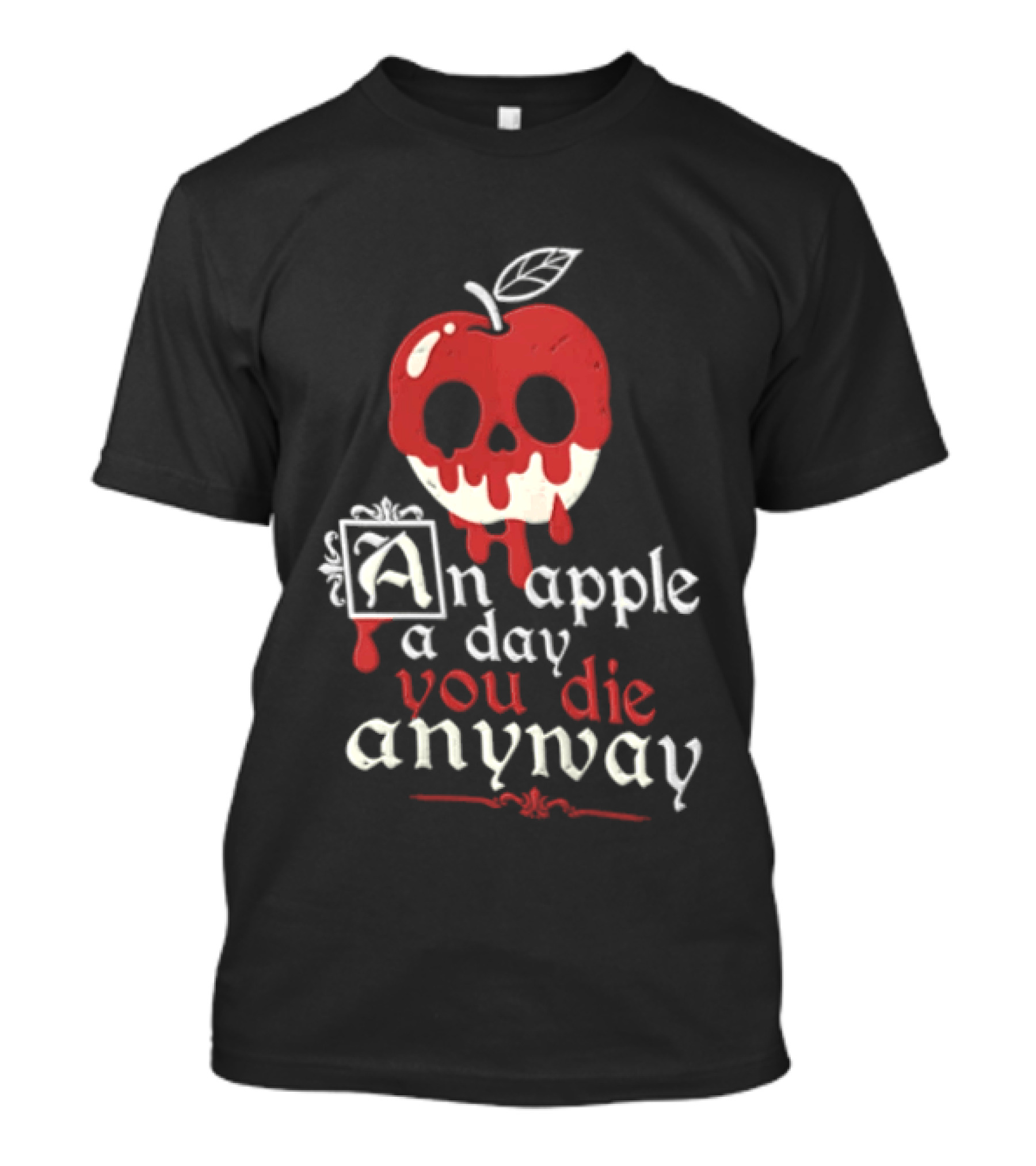 An Apple A Day You Die Anyway Poisoned Apple T-Shirt